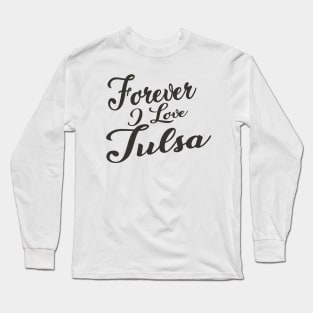 Forever i love Tulsa Long Sleeve T-Shirt